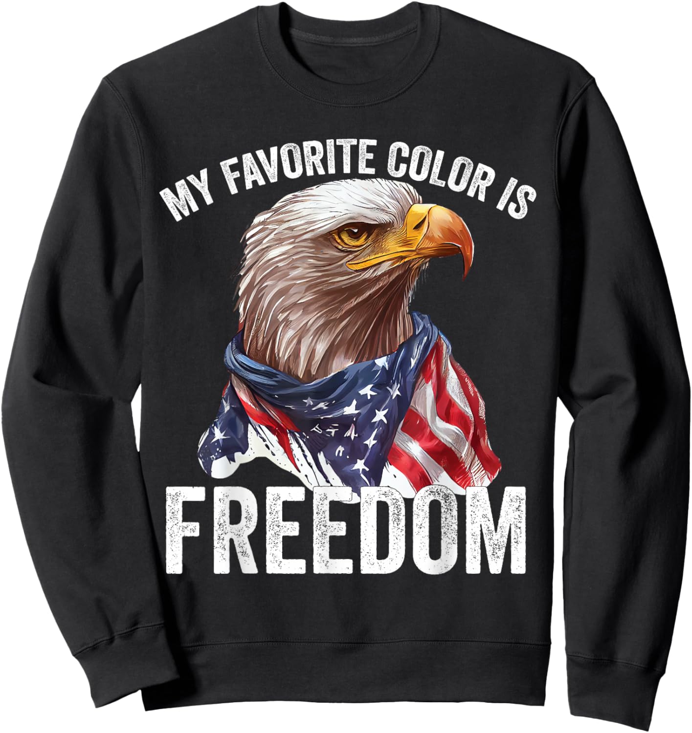 My Favorite Color Is Freedom Patriotic Eagle American Flag Sweatshirt - Sweatshirt | Black