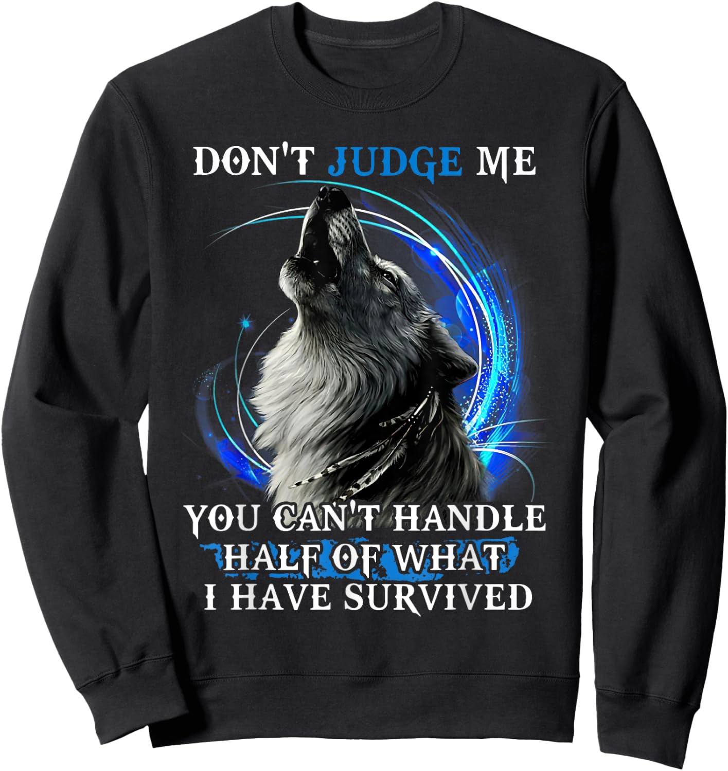 Don'T Judge Me You Can'T Handle Half Of What I Have Survived Sweatshirt - Sweatshirt | Black