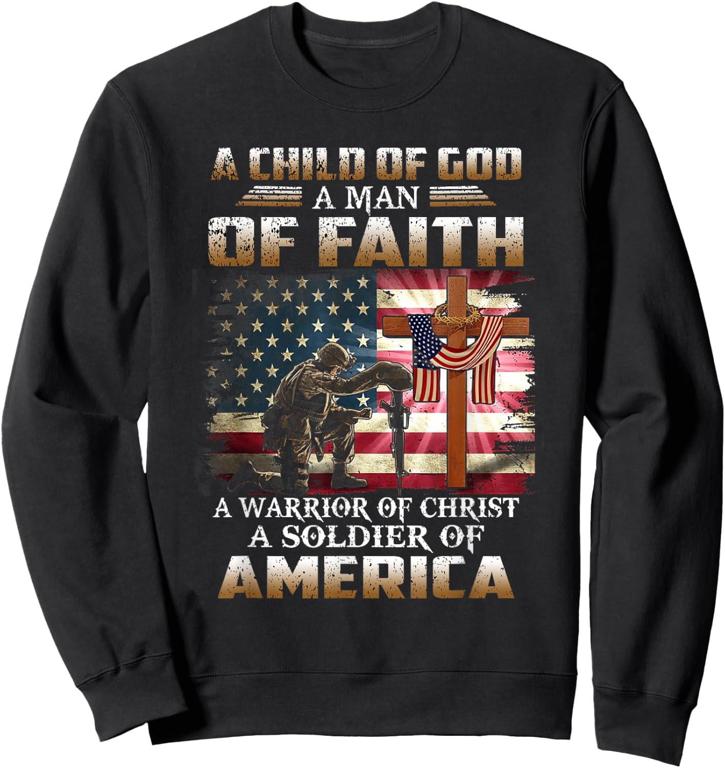 A Child Of God A Man Of Faith A Warrior Of Christ Veteran Sweatshirt - Sweatshirt | Black