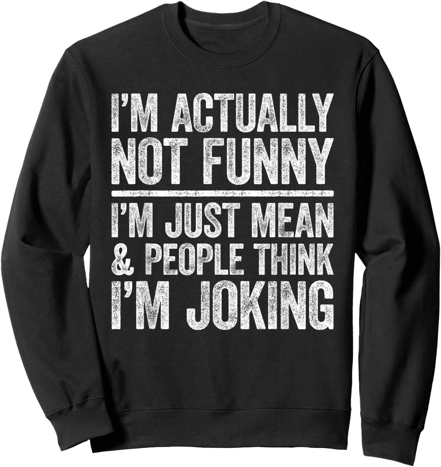 I'm Actually Not Funny I'm Just Mean And People Think Joking Sweatshirt - Sweatshirt | Black