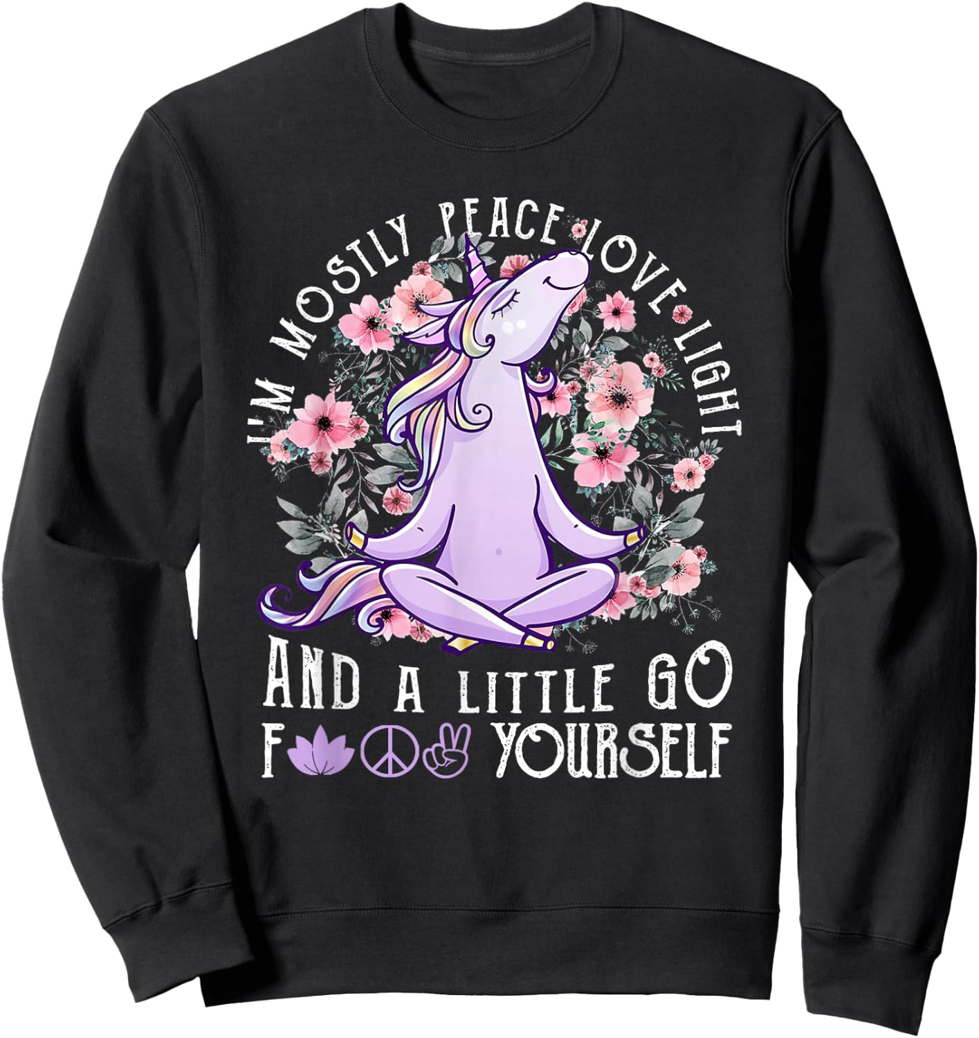 I'm Mostly Peace Love Light And A Little Go Fk Yourself Sweatshirt - Sweatshirt | Black