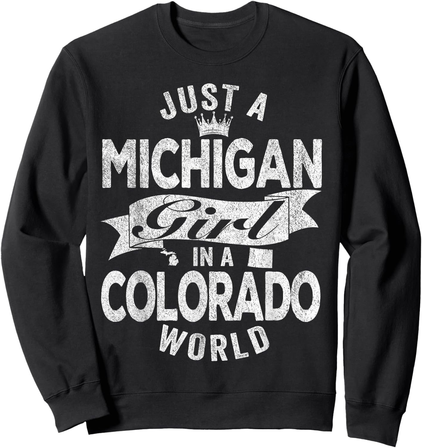 Just A Michigan Girl In A Colorado World Sweatshirt - Sweatshirt | Black
