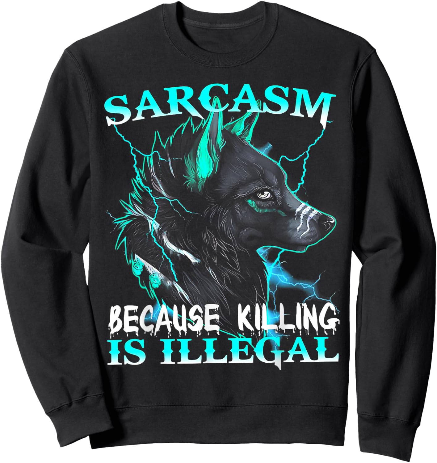 Wolf - Sarcasm Because Killing Is Illegal Sweatshirt - Sweatshirt | Black