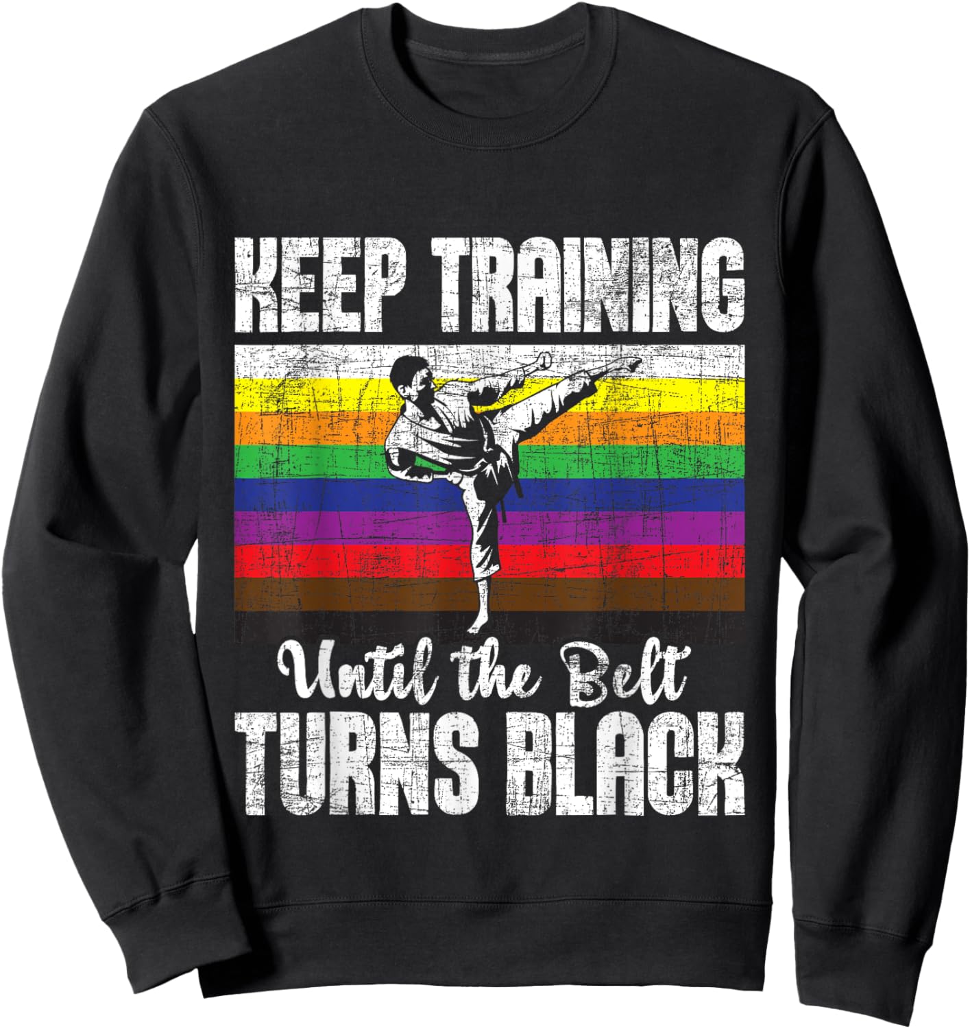 Keep Training Until The Belt Turns Black - Karate Taekwondo Sweatshirt - Sweatshirt | Black