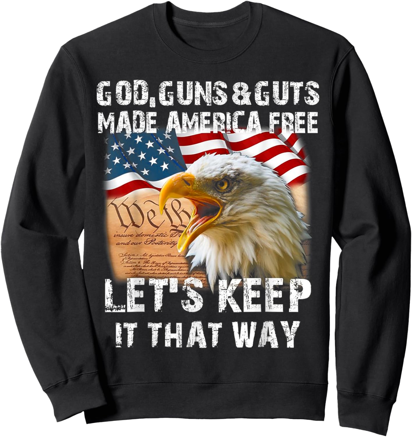 God Guns And Guts Made America Free Let's Keep It That Way Sweatshirt - Sweatshirt | Black
