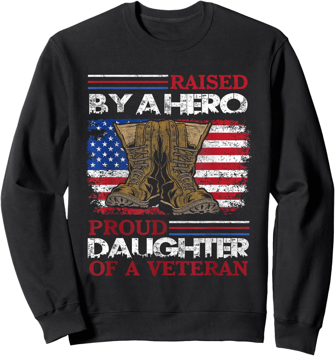 Raised By A Hero Proud Daughter Of A Veteran Us Army Dad Sweatshirt - Sweatshirt | Black