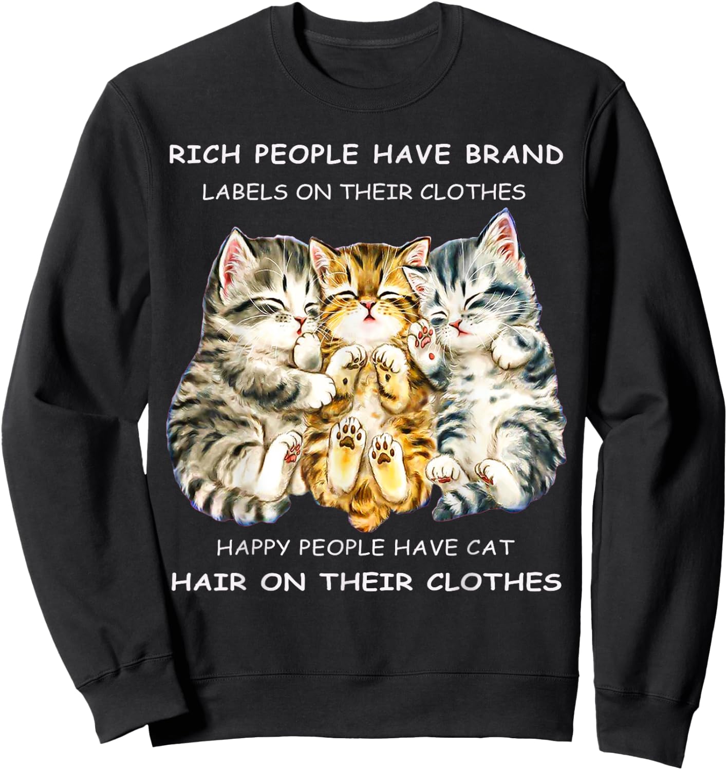 Rich People Have Label On Clothes Happy People Have Cat Hair Men Women Sweatshirt - Sweatshirt | Black