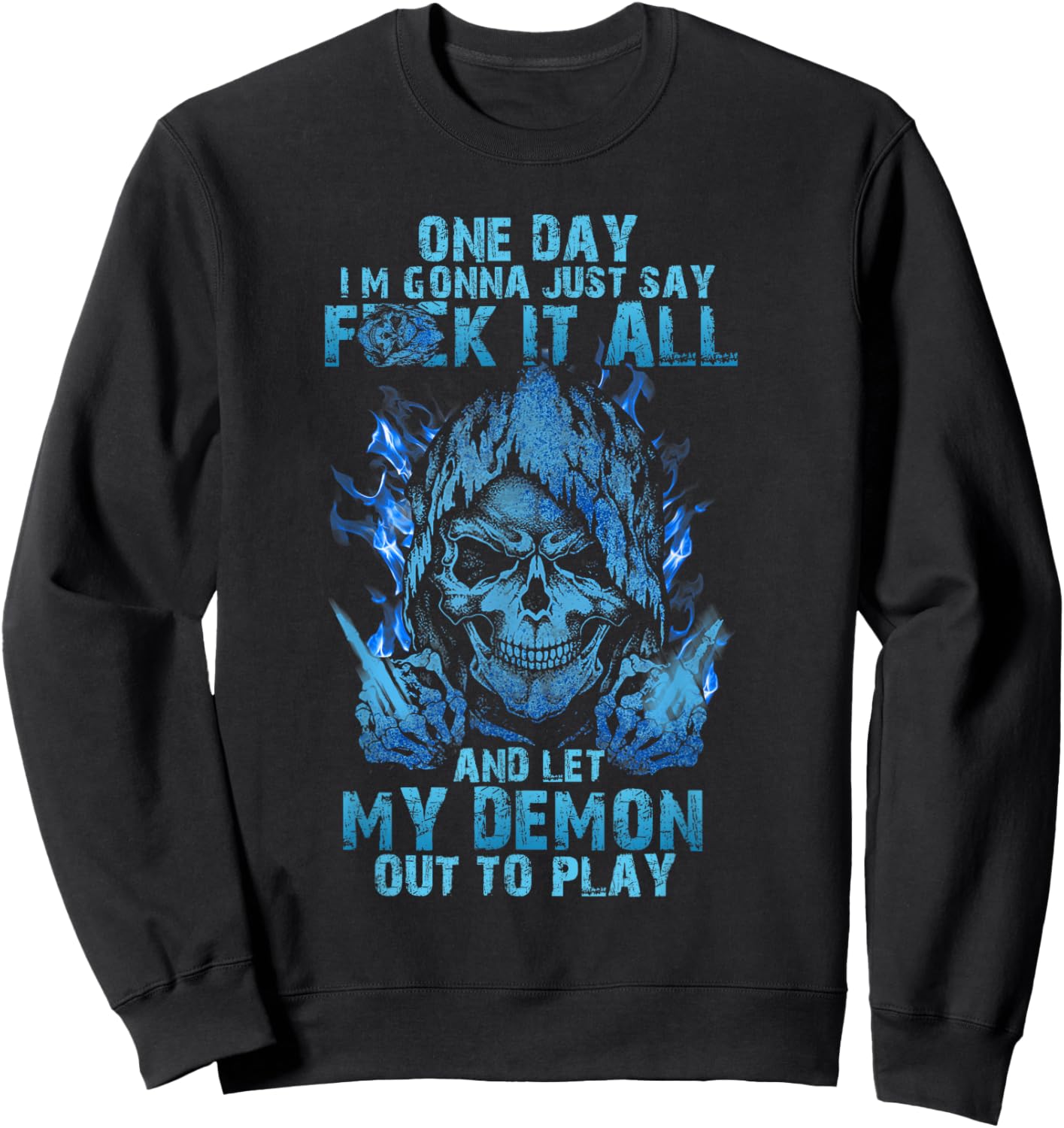 One Day I'm Gonna Just Say Fuck It All And Let My Demon Out Sweatshirt - Sweatshirt | Black