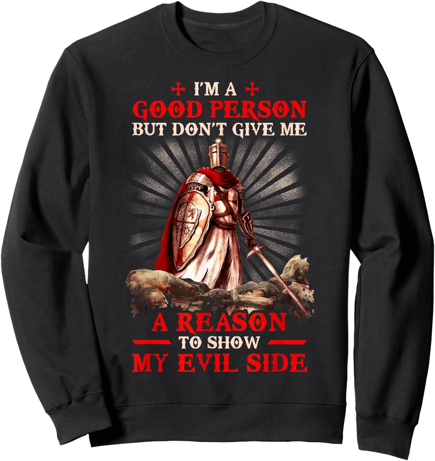 Knight Templar I'M A Good Person But Don'T Give Me A Reason Sweatshirt - Sweatshirt | Black