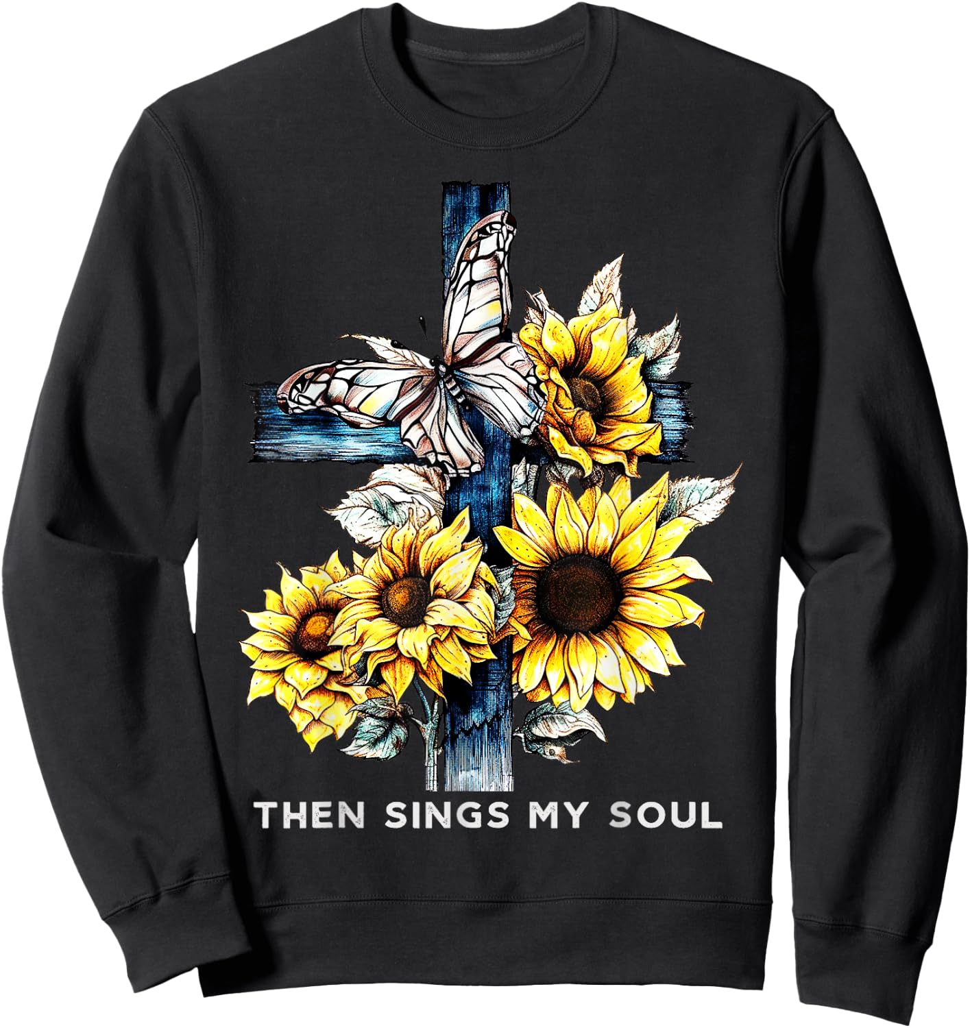 Then sings my soul Sunflower Shirts Faith-Based Sweatshirt - Sweatshirt | Black