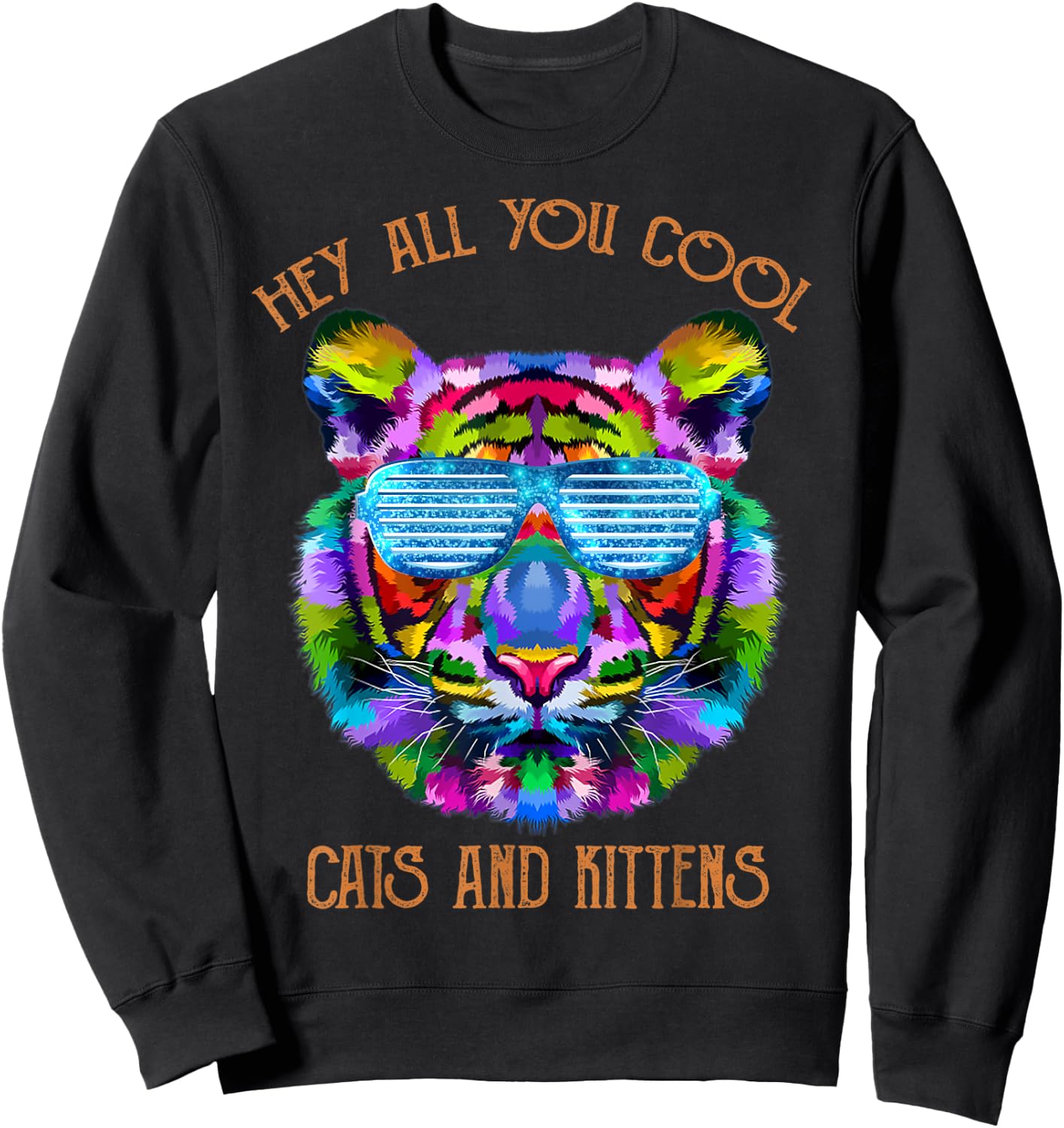 Hey All You Cool Cats and Kittens. Rainbow Color Tiger Sweatshirt - Sweatshirt | Black