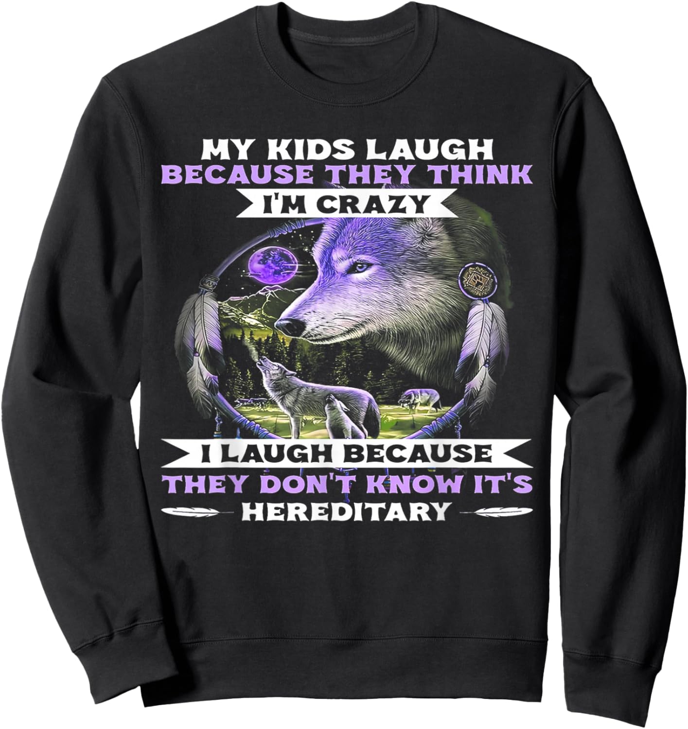 Funny Wolf My Kids Laugh Because They Think I'm Crazy Sweatshirt - Sweatshirt | Black
