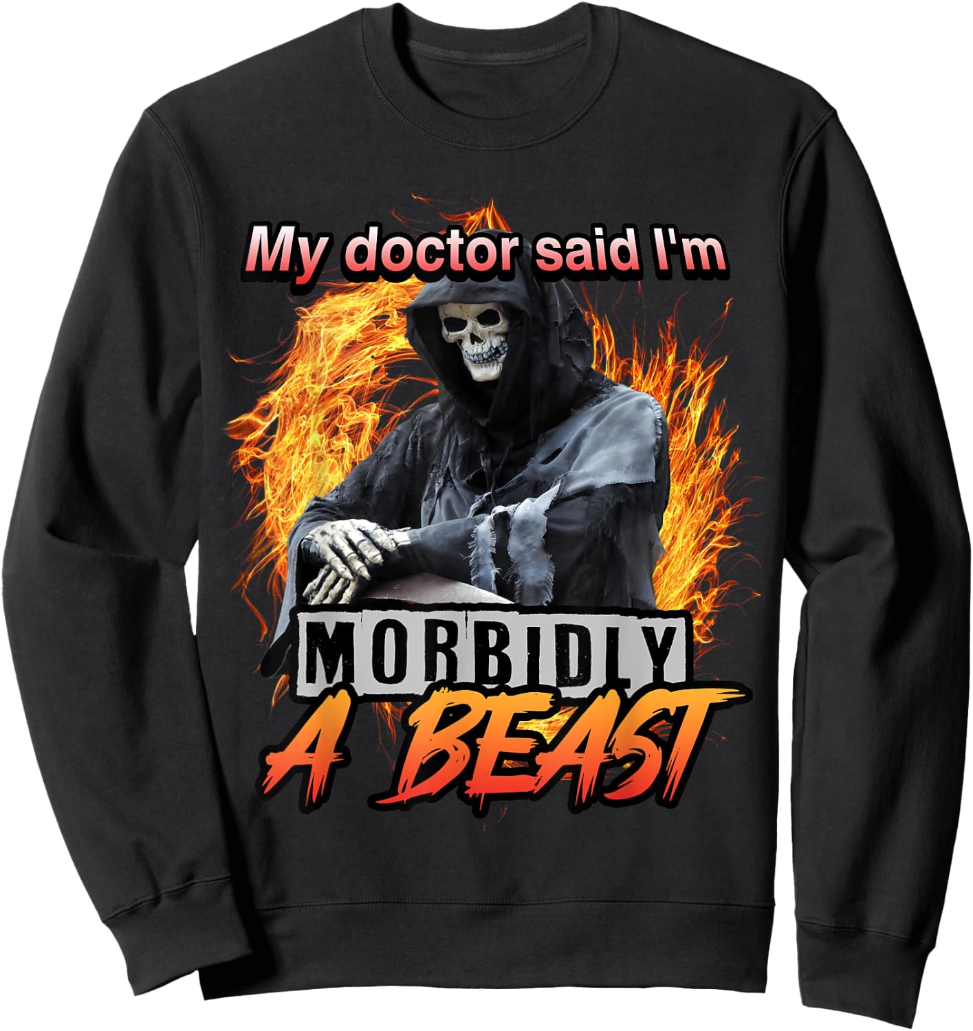 My Doctor Said I'm Morbidly A Beast Grim Reaper Meme Sweatshirt - Sweatshirt | Black