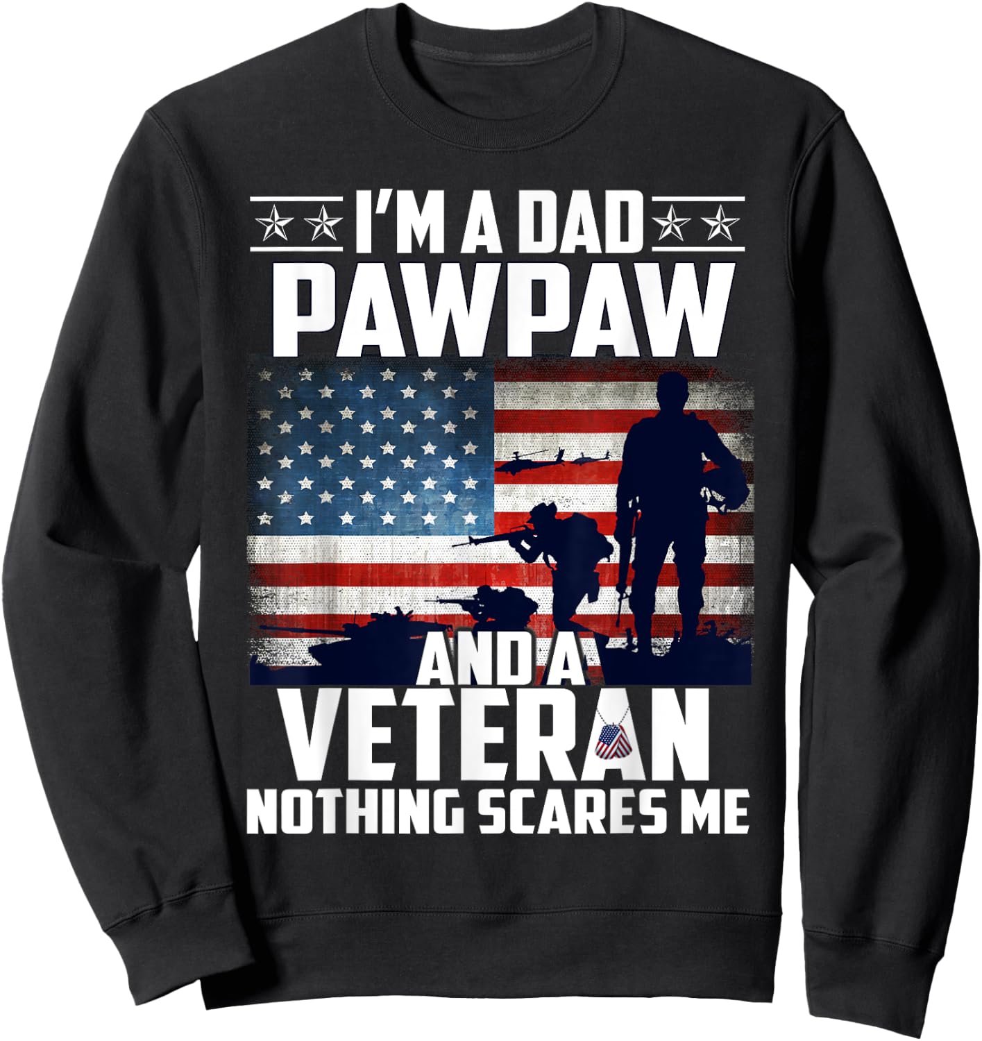 I Am A Dad Pawpaw and a Veteran Nothing Scares Me USA Flag Sweatshirt - Sweatshirt | Black