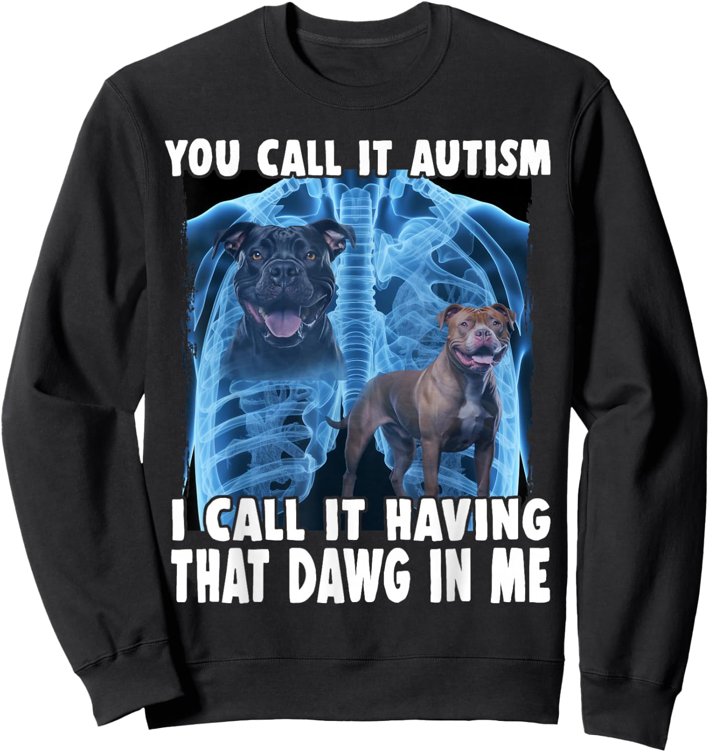 You Call It Autism I Call It Having That Dawg In Me Sweatshirt - Sweatshirt | Black