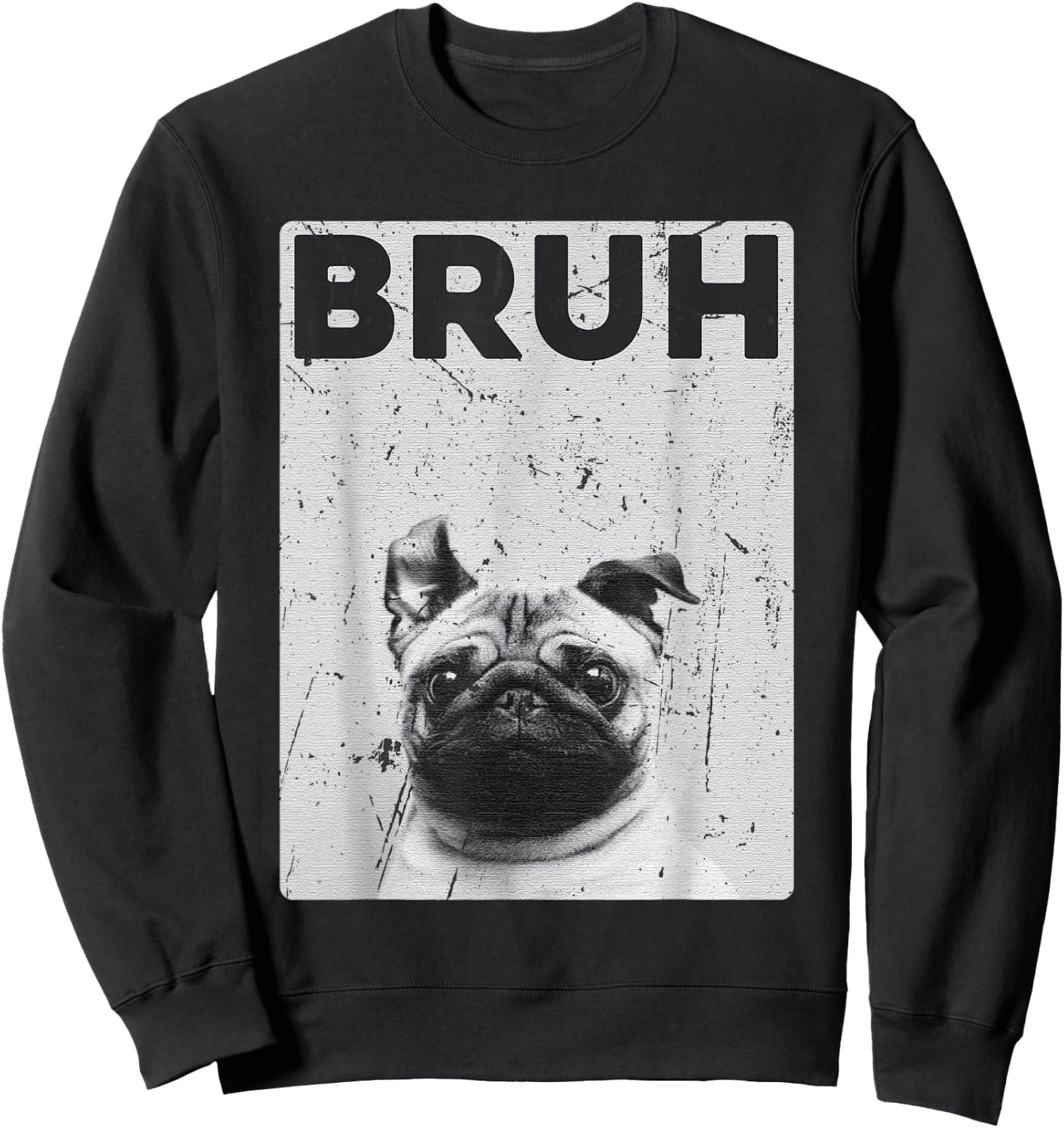 Funny Pug says Bruh Cute Dog Fashion Brah Meme Quote Men Women Kids Sweatshirt - Sweatshirt | Black