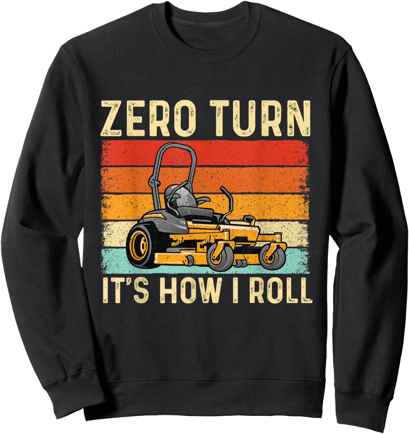 Zero Turn It's How I Roll - Landscaper Gardener Lawn Mowing Sweatshirt - Sweatshirt | Black