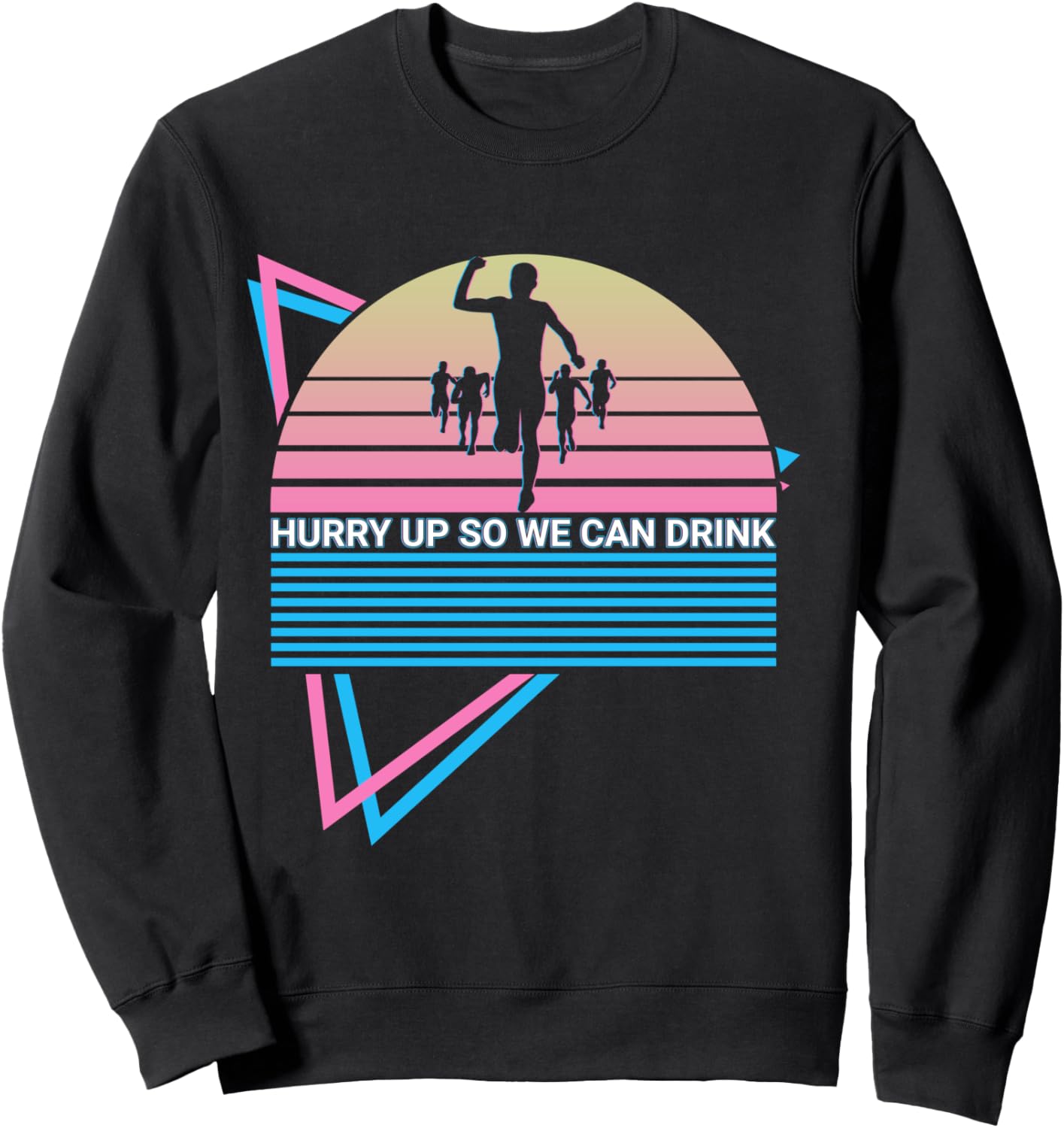Funny Marathon Runner Retro Hurry Up So We Can Drink Sweatshirt - Sweatshirt | Black