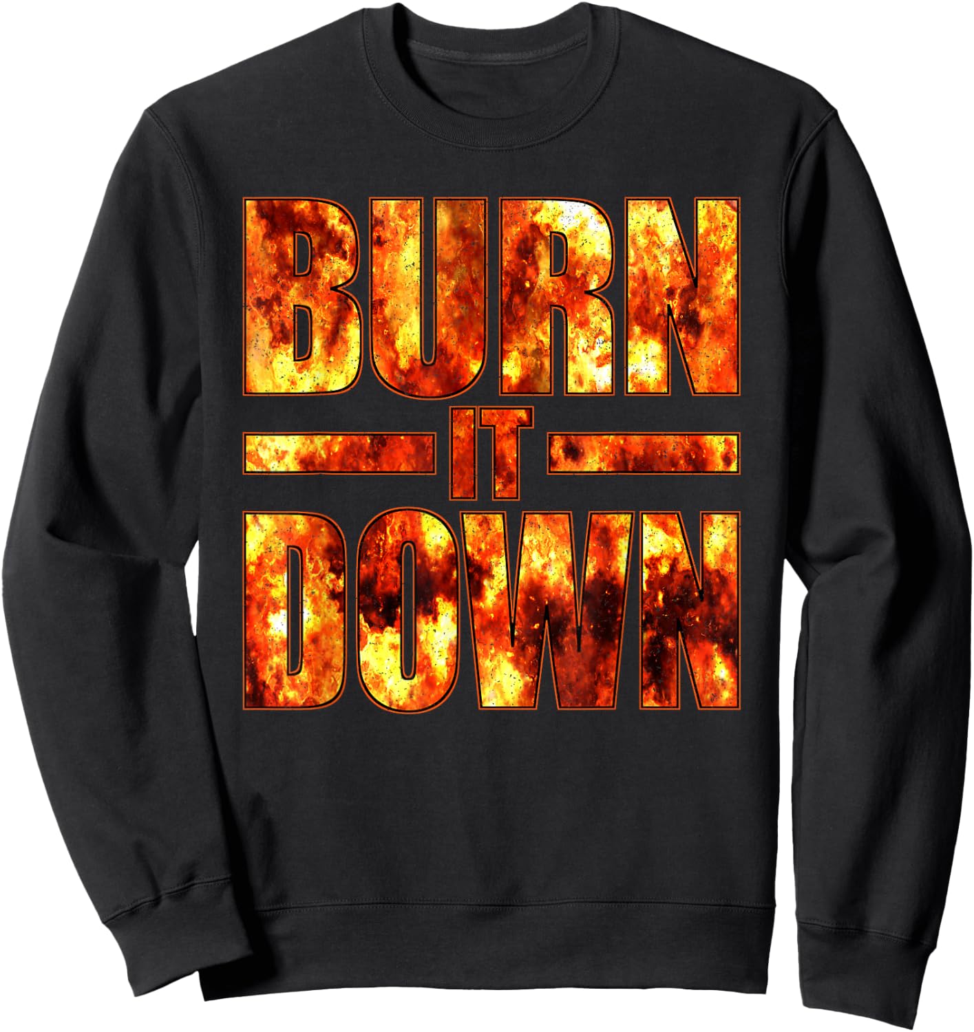 Burn IT Down FIRE Flames Sweatshirt - Sweatshirt | Black