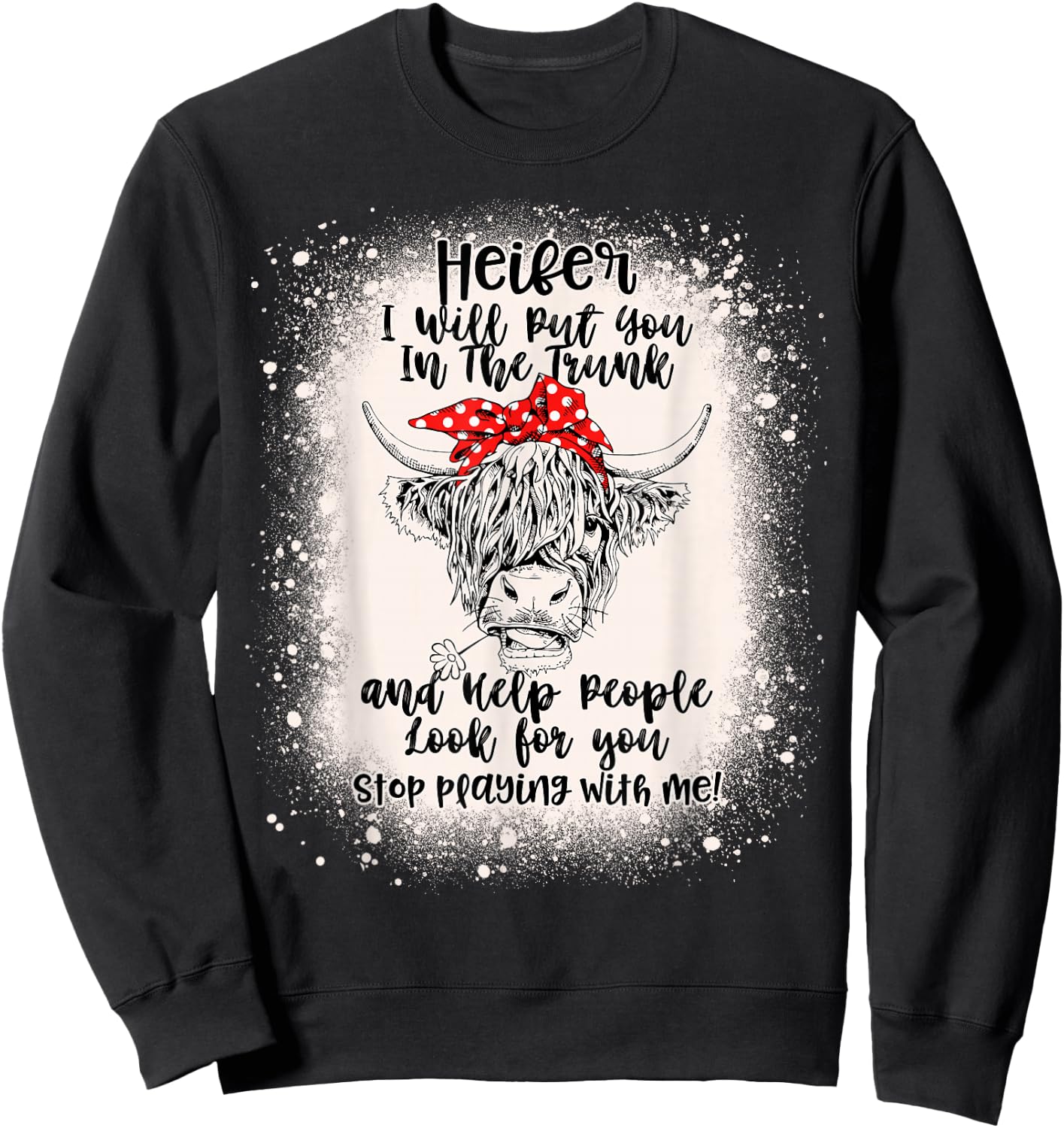 Heifer I Will Put You In The Trunk And Help People Bleached Sweatshirt - Sweatshirt | Black