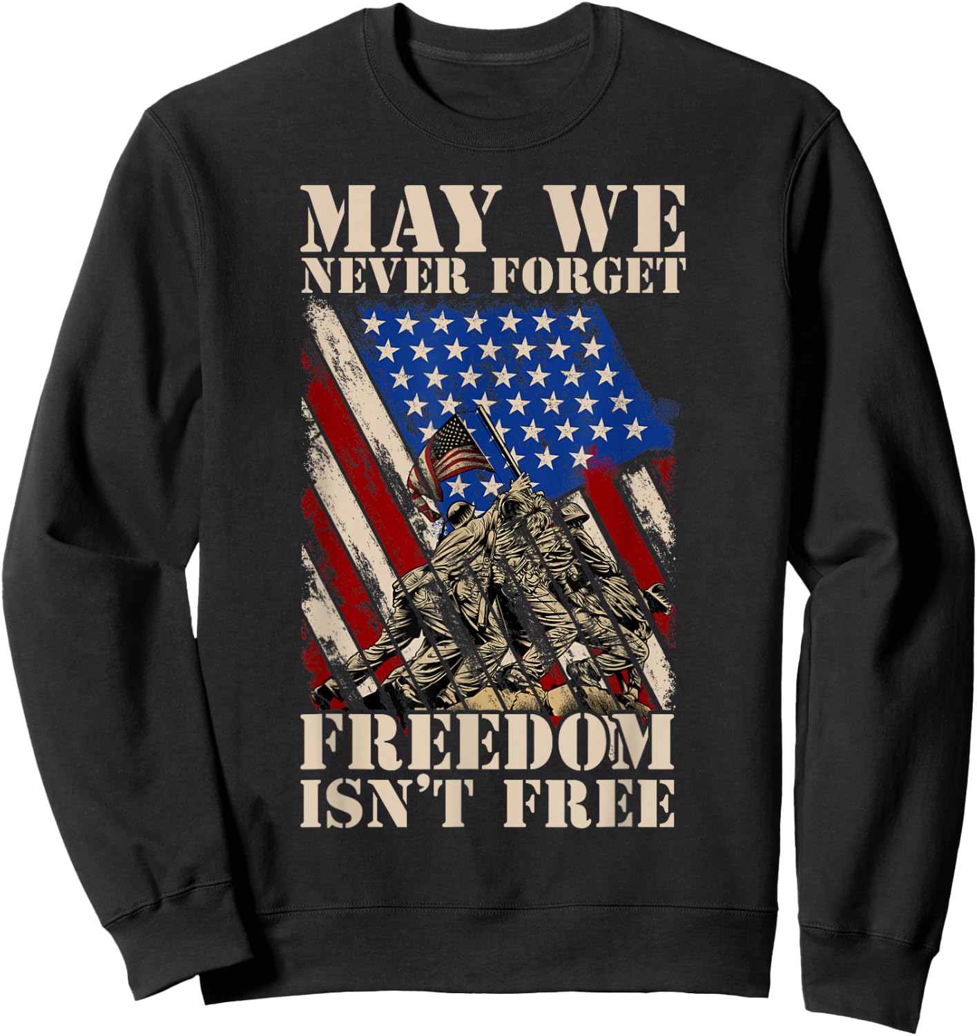 May We Never Forget Freedom Isnt Free USA Flag Veteran Men Sweatshirt - Sweatshirt | Black