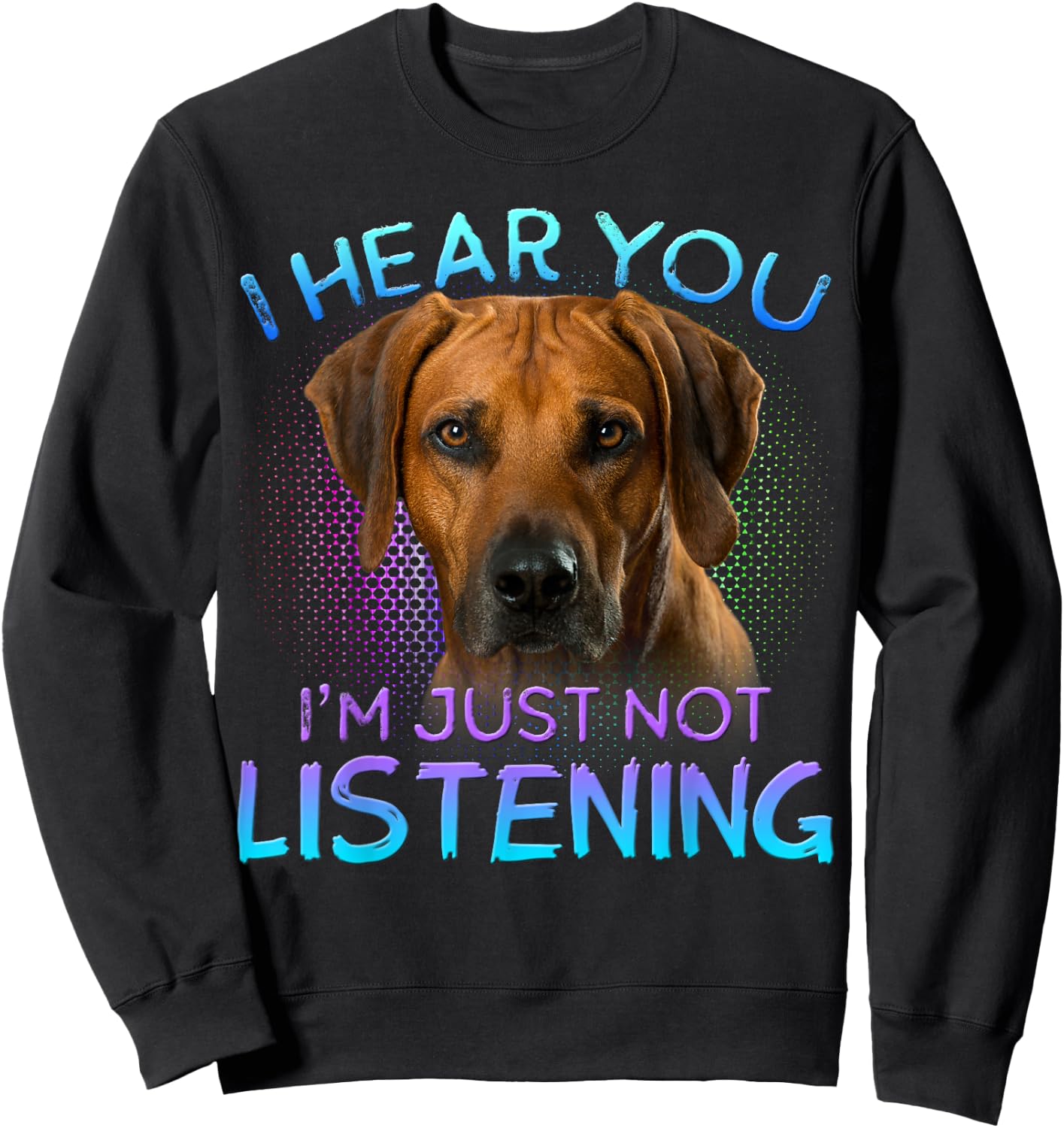 Rhodesian Ridgeback I Hear You not Listening Sweatshirt - Sweatshirt | Black