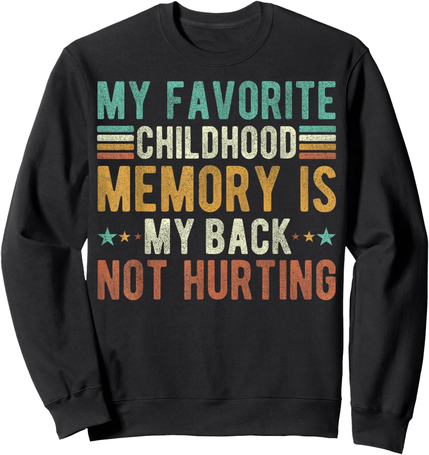 My favorite childhood memory is my back not hurting Sweatshirt - Sweatshirt | Black