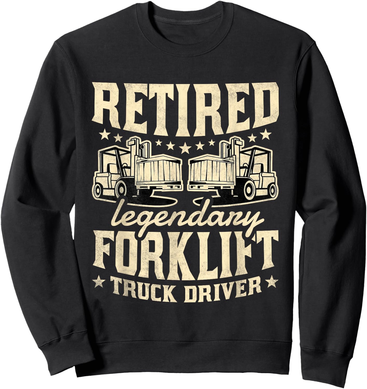 Retired Legendary Forklift Truck Driver, Fork-lift Operator Sweatshirt - Sweatshirt | Black