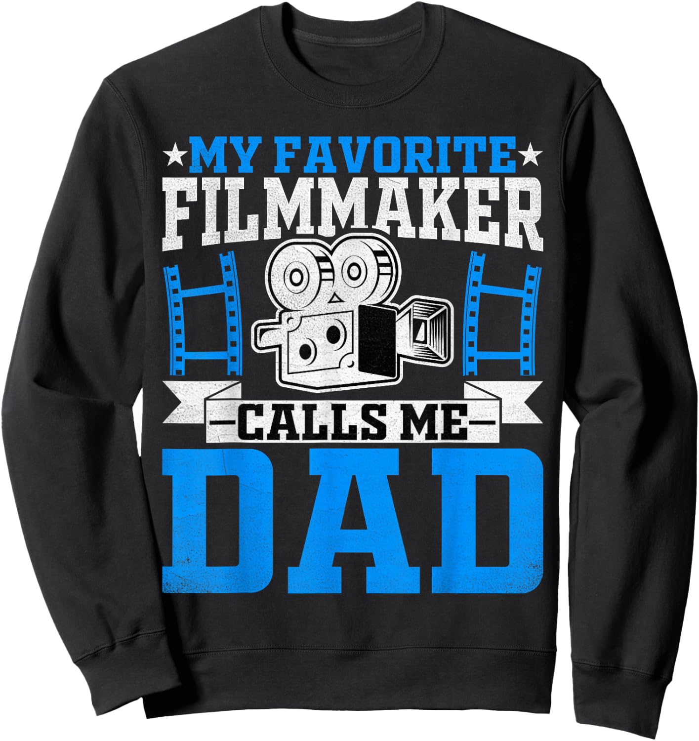 Filmmaker's Dad - My Favorite Filmmaker Calls Me Dad Sweatshirt - Sweatshirt | Black