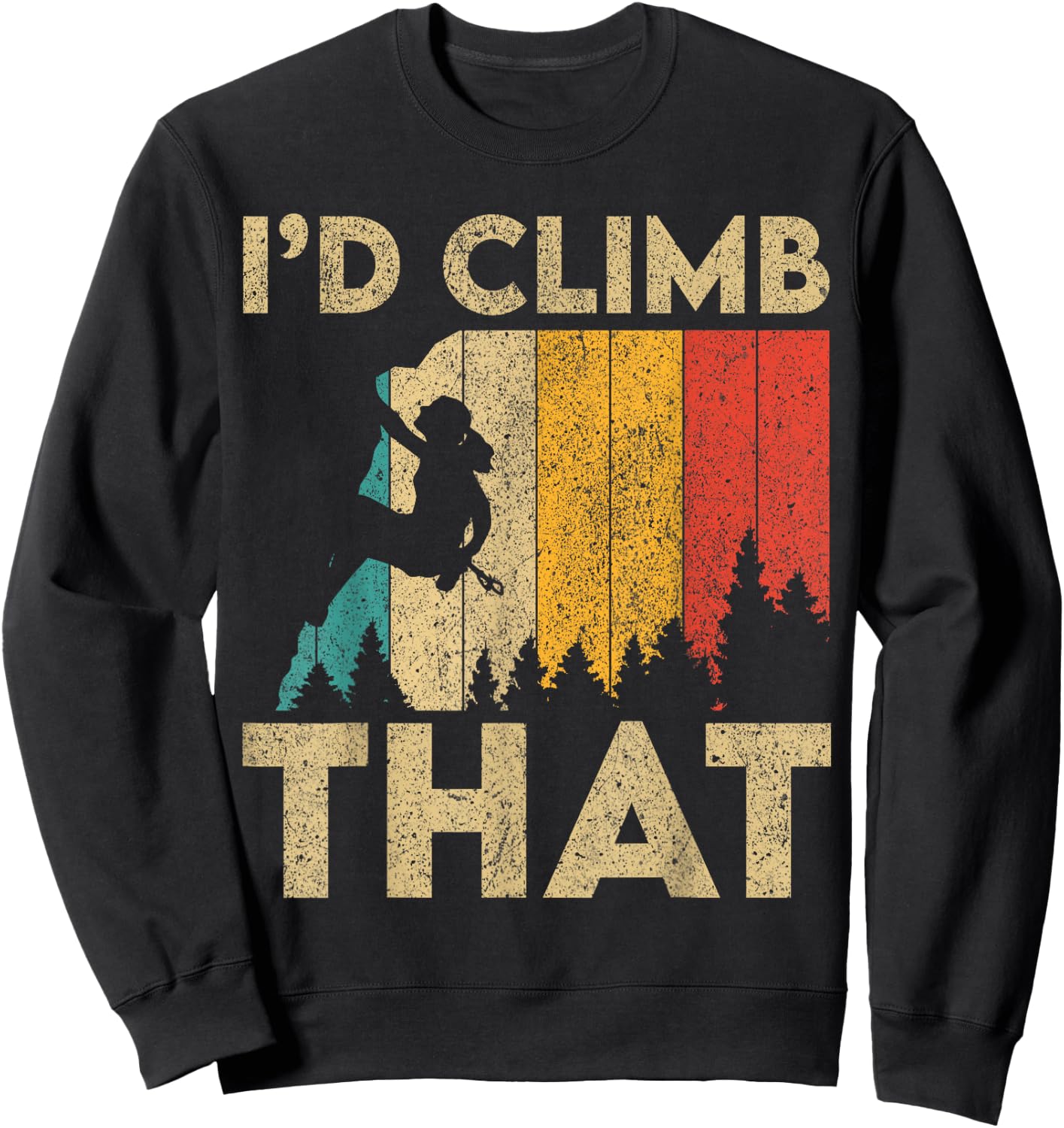 I'd Climb That Vintage Rock Climbing Bouldering Sweatshirt - Sweatshirt | Black