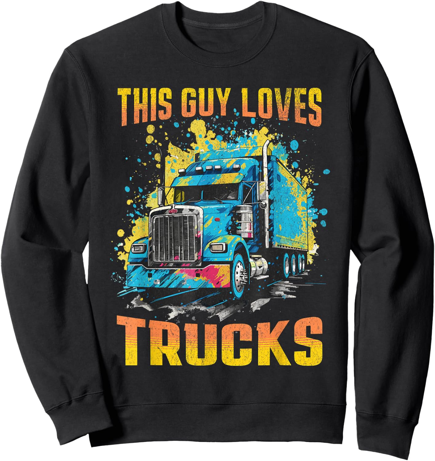 This Guy Loves Trucks Big Rig 18-Wheeler Semi-Truck Graphic Sweatshirt - Sweatshirt | Black