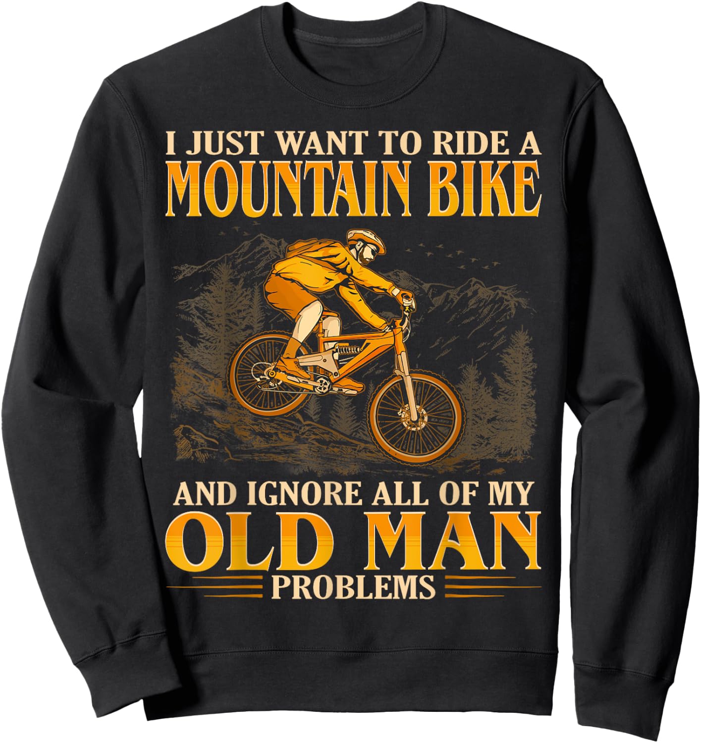 Ride A Mountain Bike And Ignore All Of My Old Man Problems Sweatshirt - Sweatshirt | Black