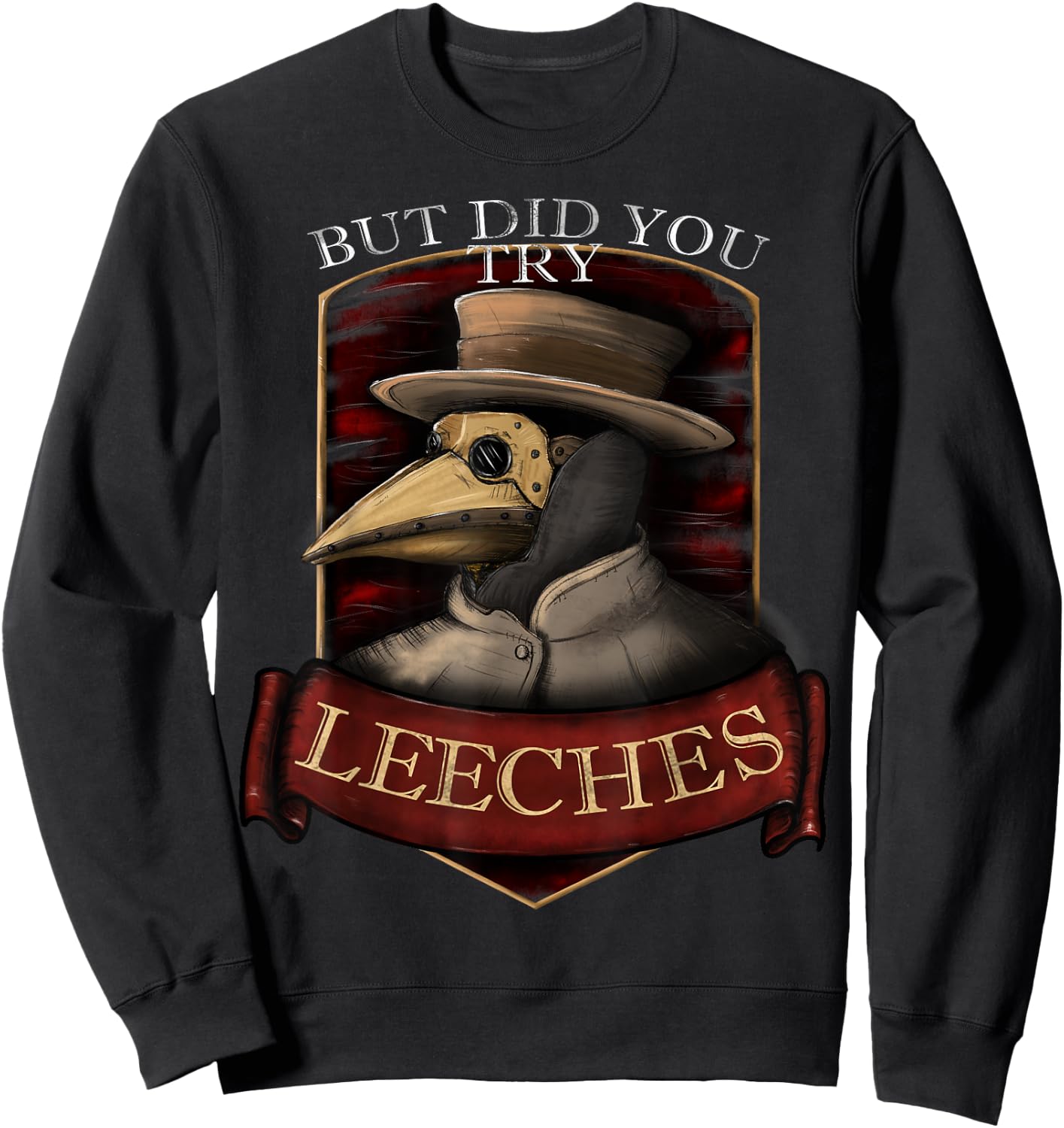 Funny plague doctor steampunk - But did you try leeches Sweatshirt - Sweatshirt | Black