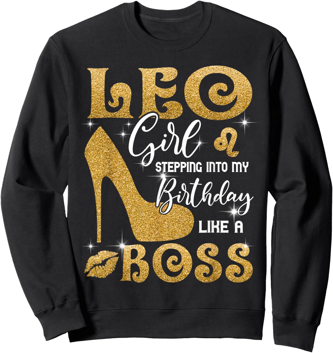 Leo Girl Stepping Into My Birthday Like A Boss Heel Sweatshirt - Sweatshirt | Black