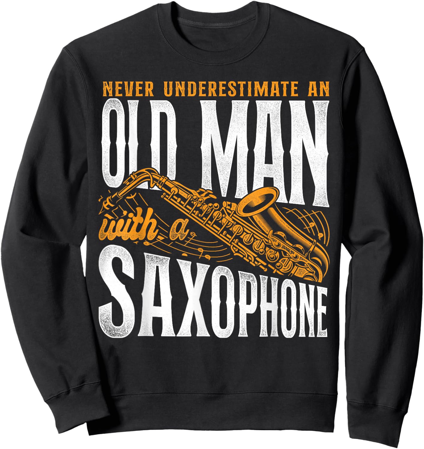Saxophone Never Underestimate An Old Man With A Saxophone Sweatshirt - Sweatshirt | Black