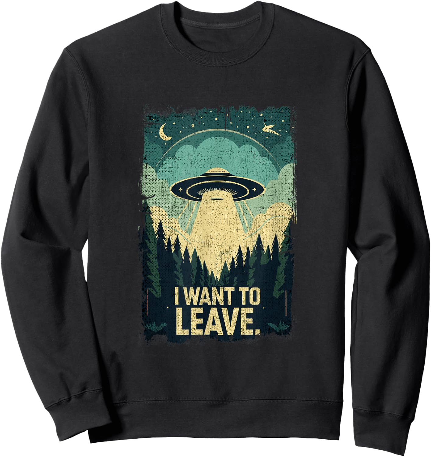 Funny UFO Sci-Fi Gifts For Alien Believers I Want To Leave Science Fiction Extraterrestrial UFO Sweatshirt - Sweatshirt | Black