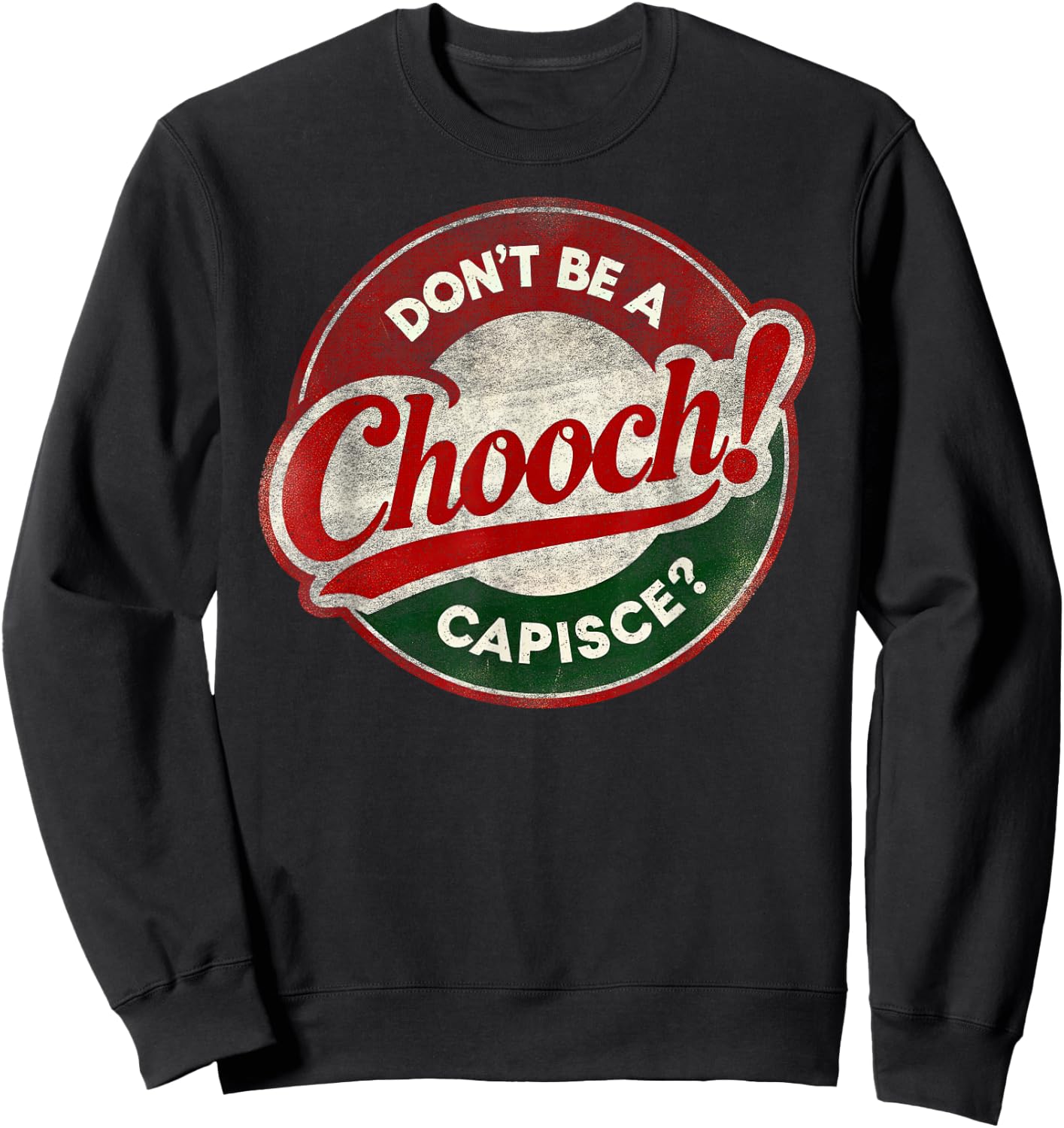 Don't Be a Chooch! Capisce? Retro – Funny Italian American Sweatshirt - Sweatshirt | Black