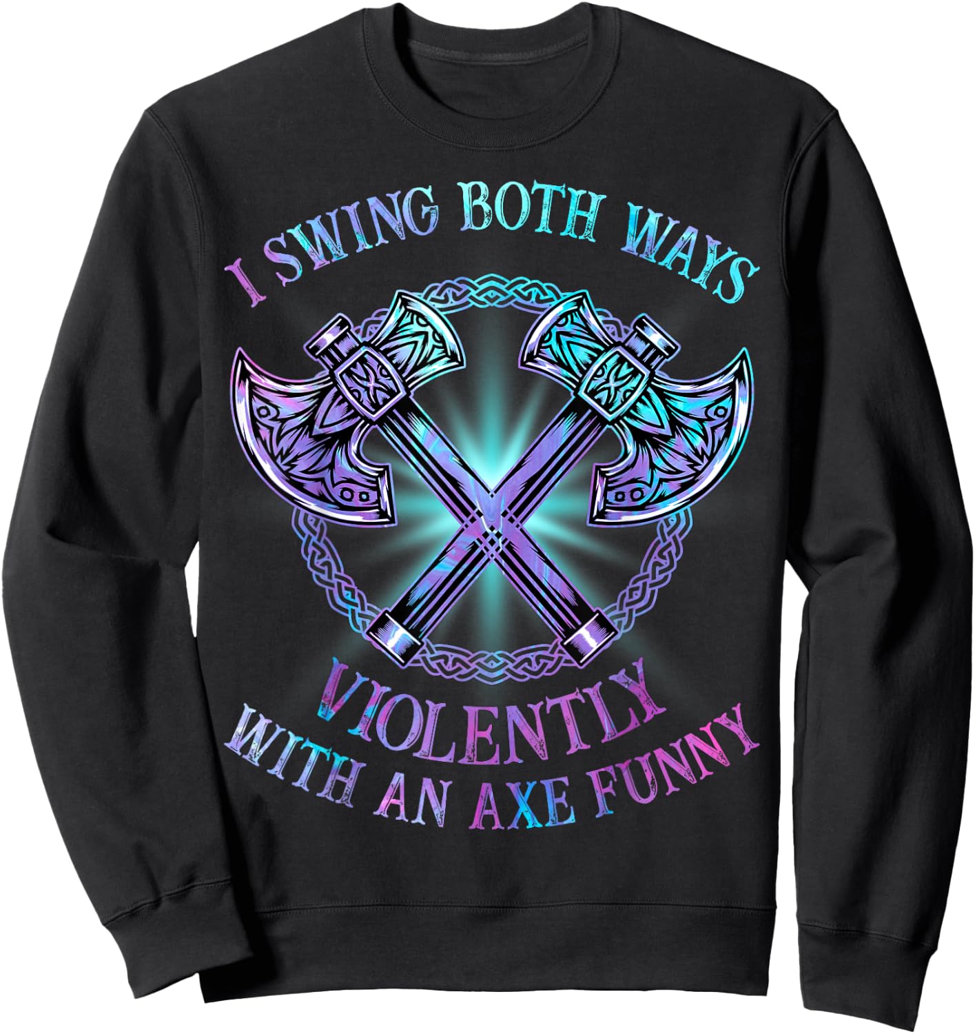 I Swing Both Ways Violently With An Axe Funny Sweatshirt - Sweatshirt | Black