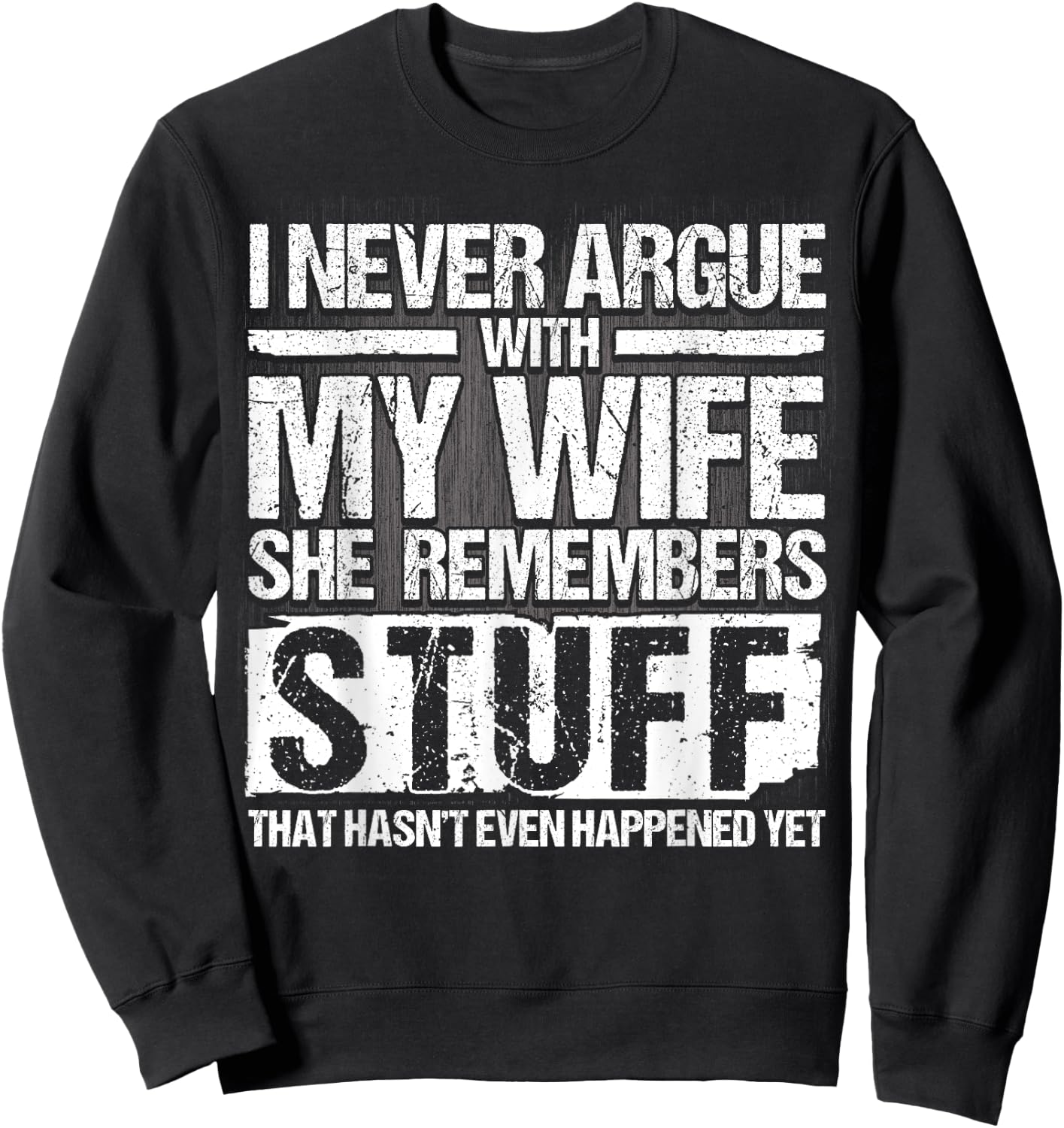 I Never Argue with my Wife for Husband Marriage Men Sweatshirt - Sweatshirt | Black
