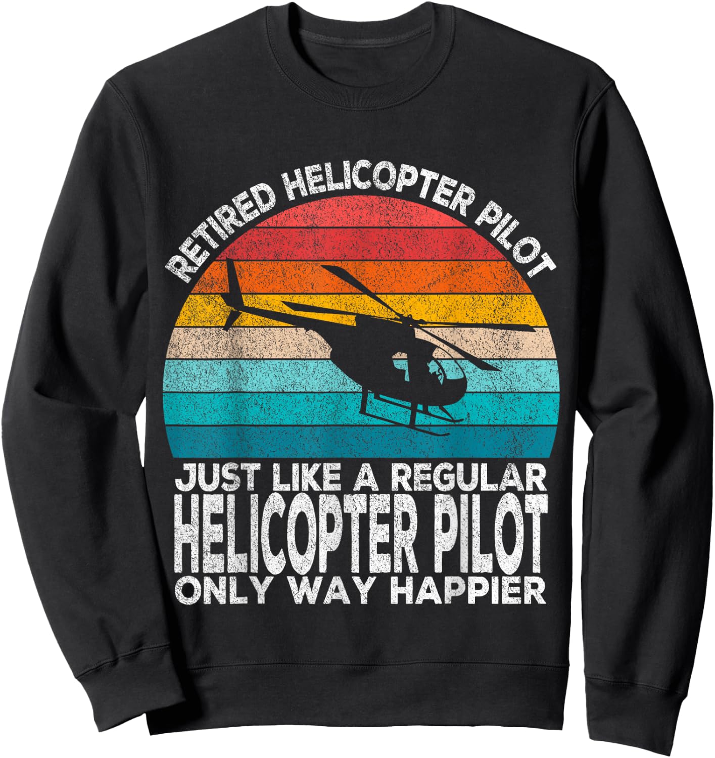 Retired Helicopter Pilot Just Like A Normal Pilot Retro Sweatshirt - Sweatshirt | Black