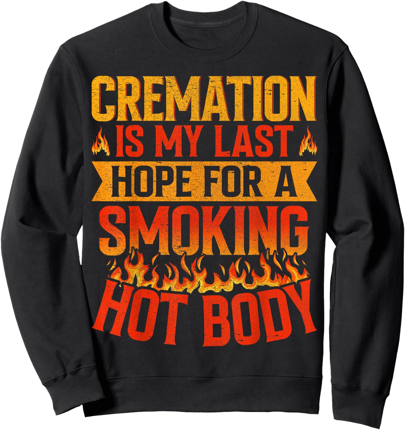 Cremation Is My Last Hope for a Smoking Hot Body Funeral Sweatshirt - Sweatshirt | Black
