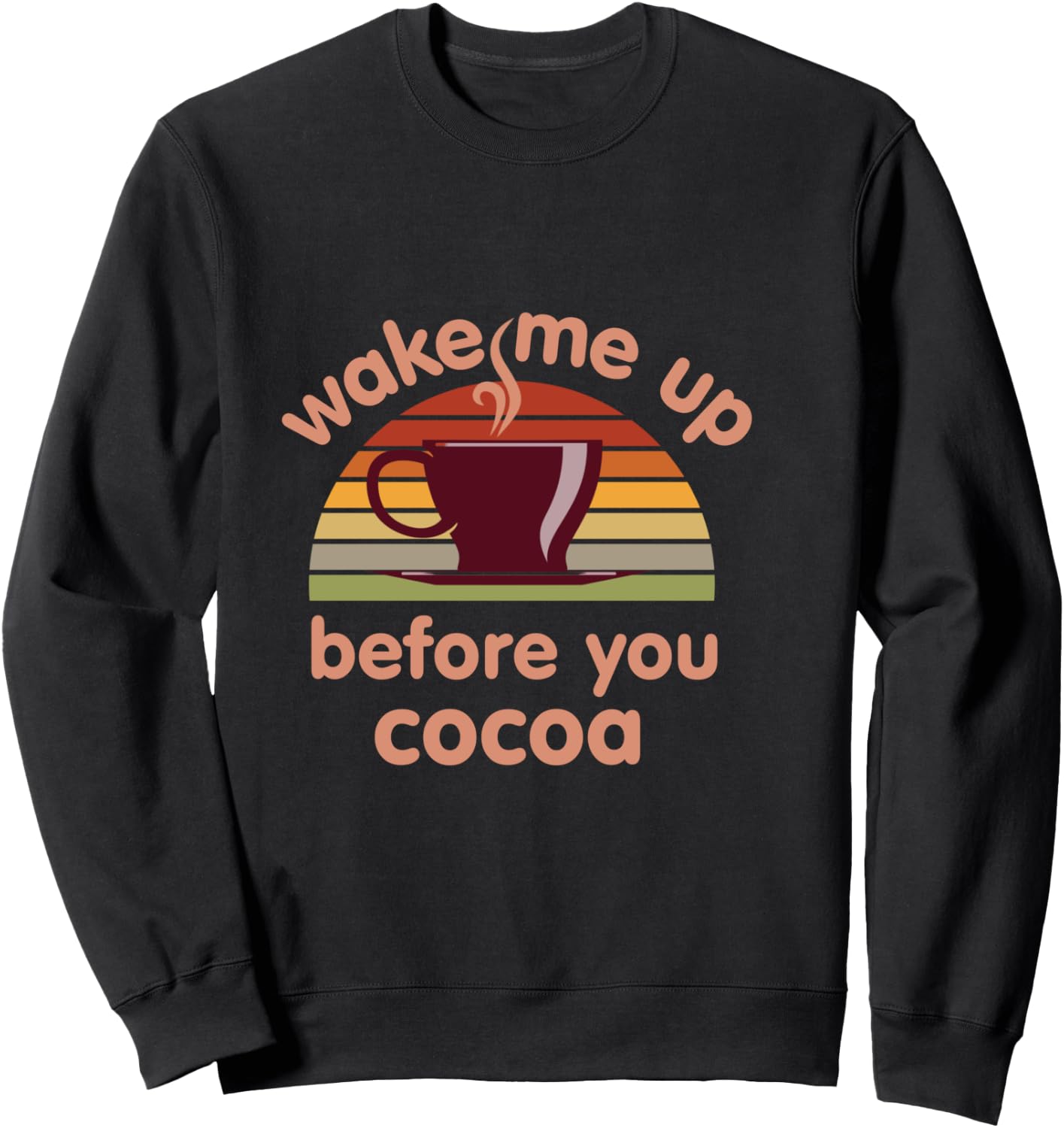 Hot Chocolate Lover Wake Me Up Before You Cocoa Hot Cocoa Sweatshirt - Sweatshirt | Black