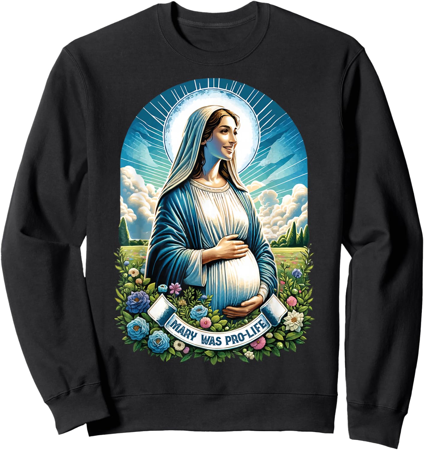 Our Blessed Mother Mary was Pro Life Catholic Mom Prolife Sweatshirt - Sweatshirt | Black