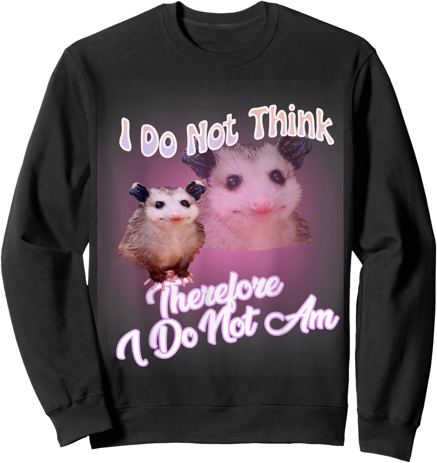 Possum meme - I Do Not Think Therefore I Do Not Am Possum Sweatshirt - Sweatshirt | Black