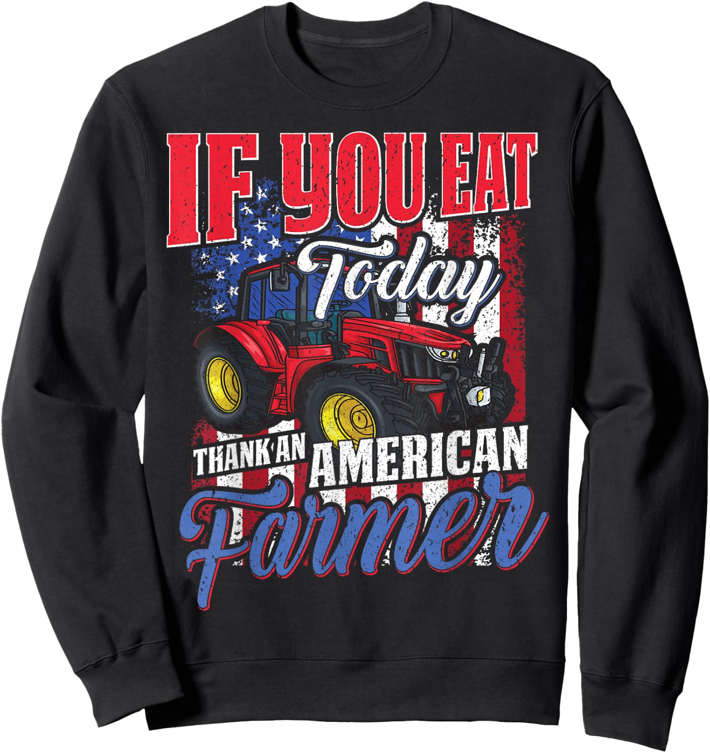If you eat today thank an American farmer appreciation Sweatshirt - Sweatshirt | Black