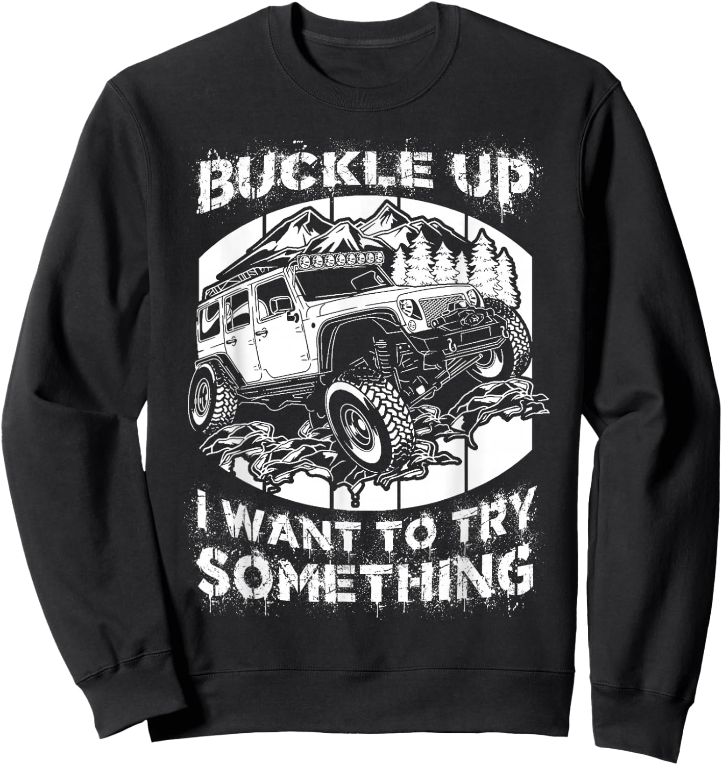 Buckle Up I want to try something Offroad Sweatshirt - Sweatshirt | Black