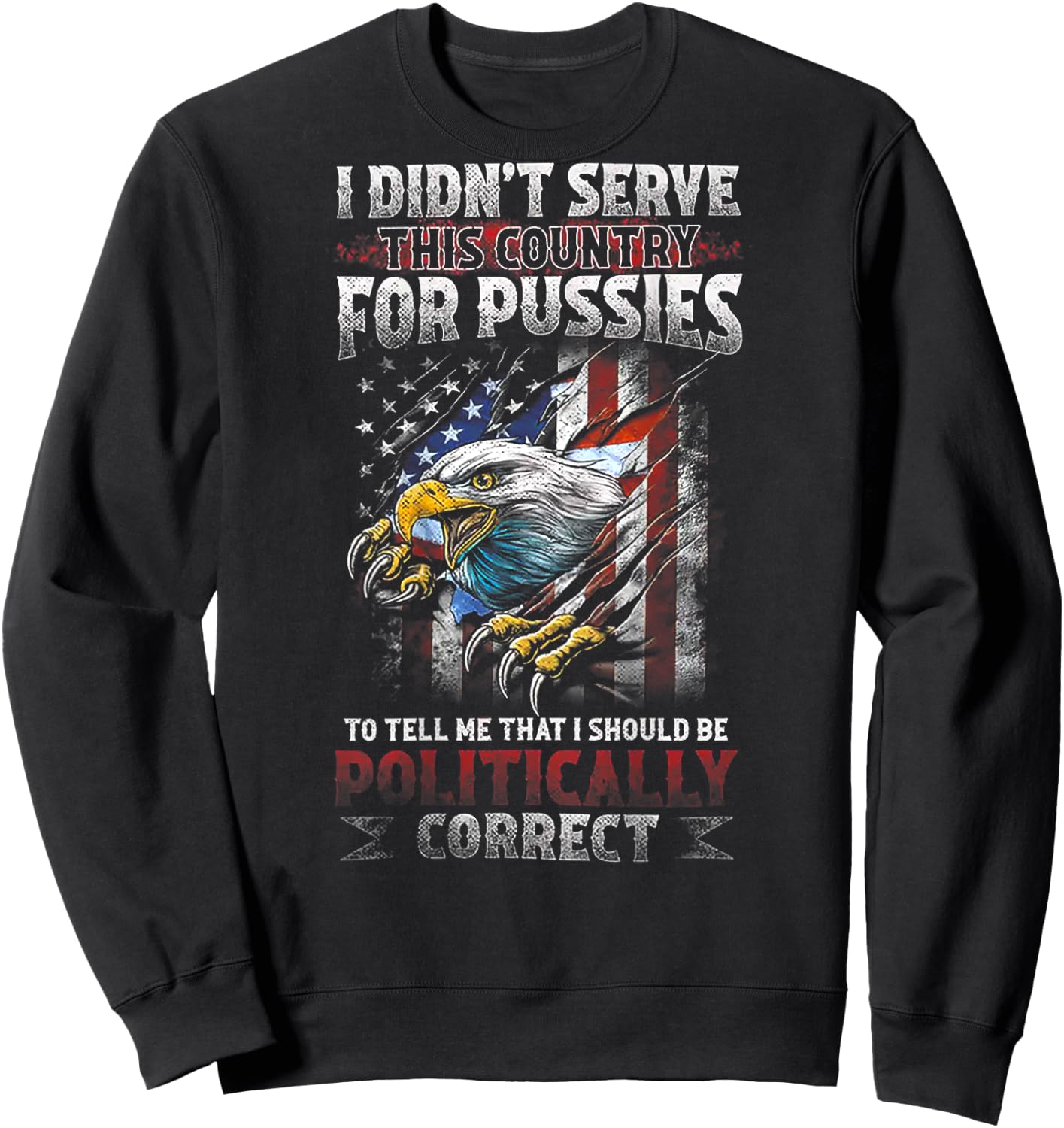 I DIDN’T SERVE THIS COUNTRY FOR PUSSIES TO TELL ME (on back) Sweatshirt - Sweatshirt | Black