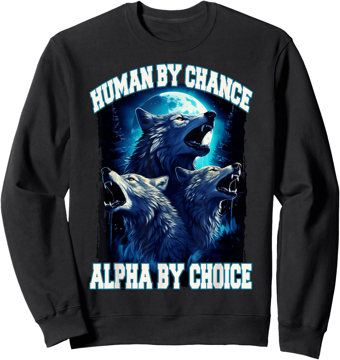 Wolf Human By Chance Alpha By Choice Sweatshirt - Sweatshirt | Black