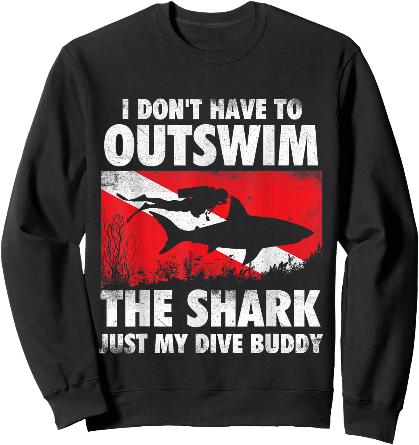 I Don't Have To Outswim The Shark - Scuba Diving Buddy Diver Sweatshirt - Sweatshirt | Black