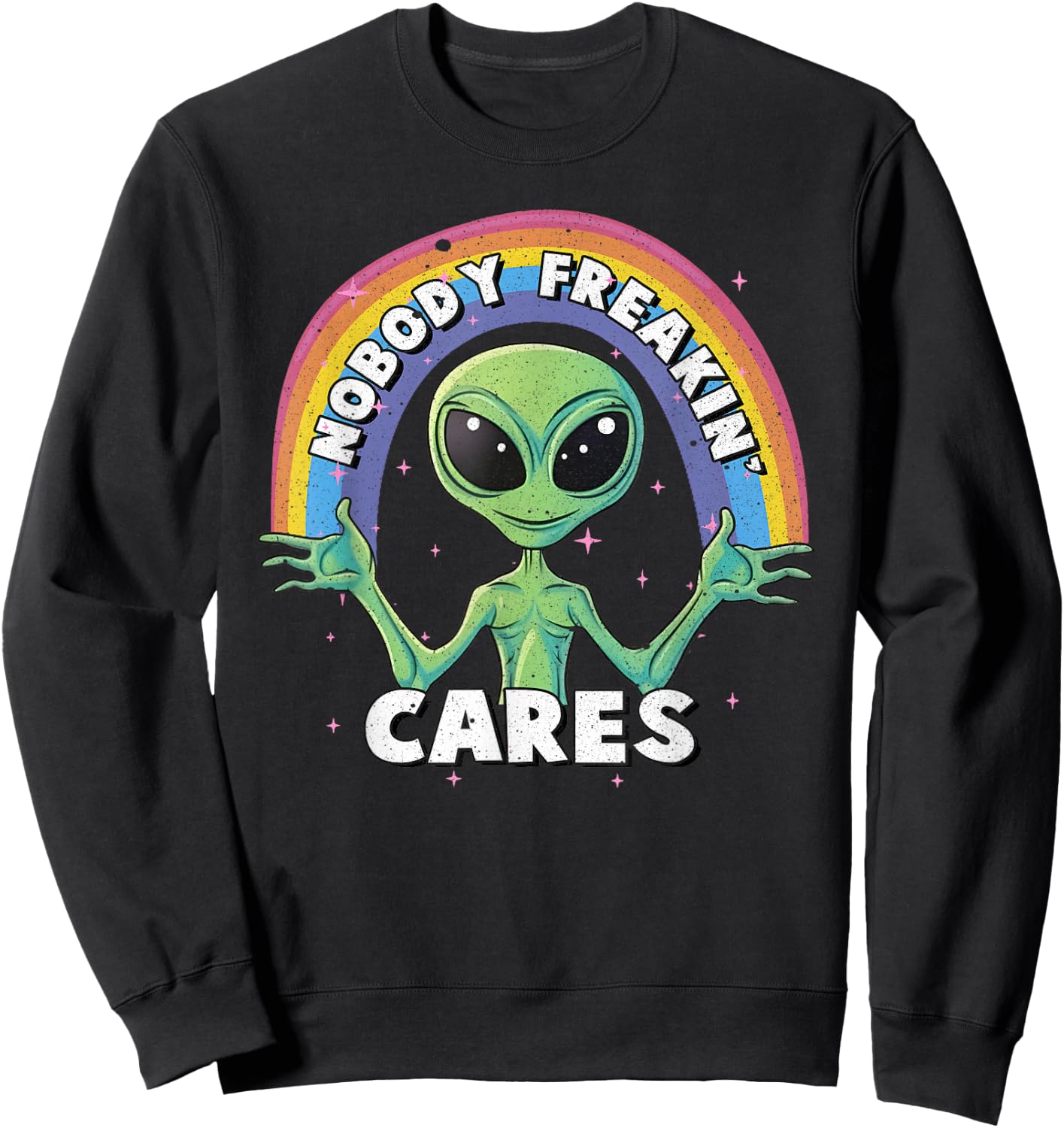Nobody Freakin' Cares Aliens UFO Exist Sweatshirt - Sweatshirt | Black